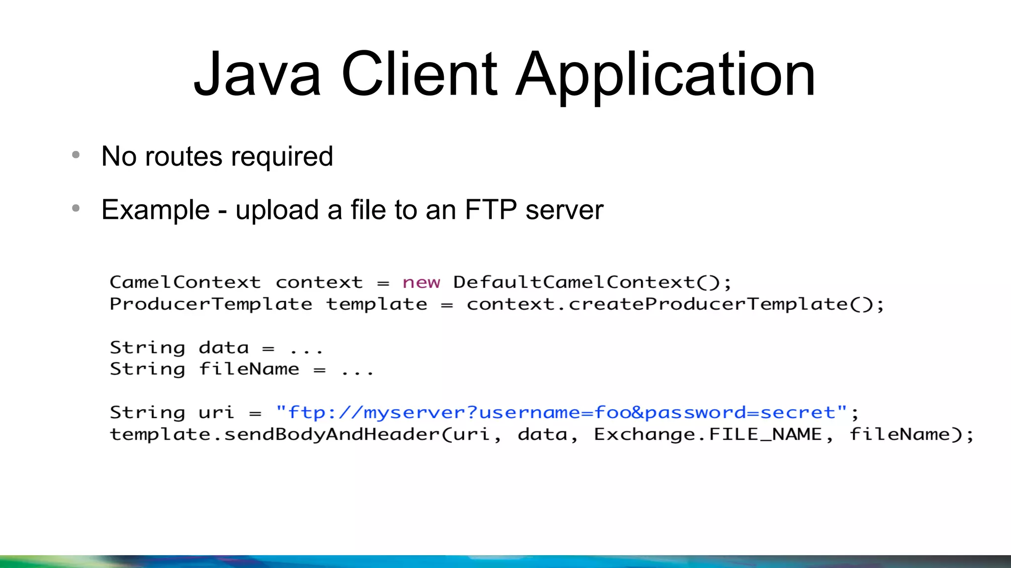 Java Client Application
●
No routes required
●
Example - upload a file to an FTP server
 