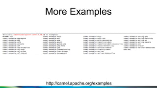 More Examples
http://camel.apache.org/examples
 