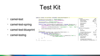 Test Kit
●
camel-test
●
camel-test-spring
●
camel-test-blueprint
●
camel-testng
 