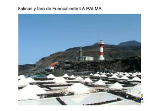 Salinas y faro de Fuencaliente LA PALMA 
 