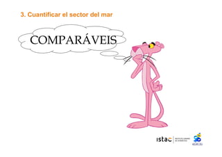 3. Cuantificar el sector del mar 
COMPARÁVEIS 
 