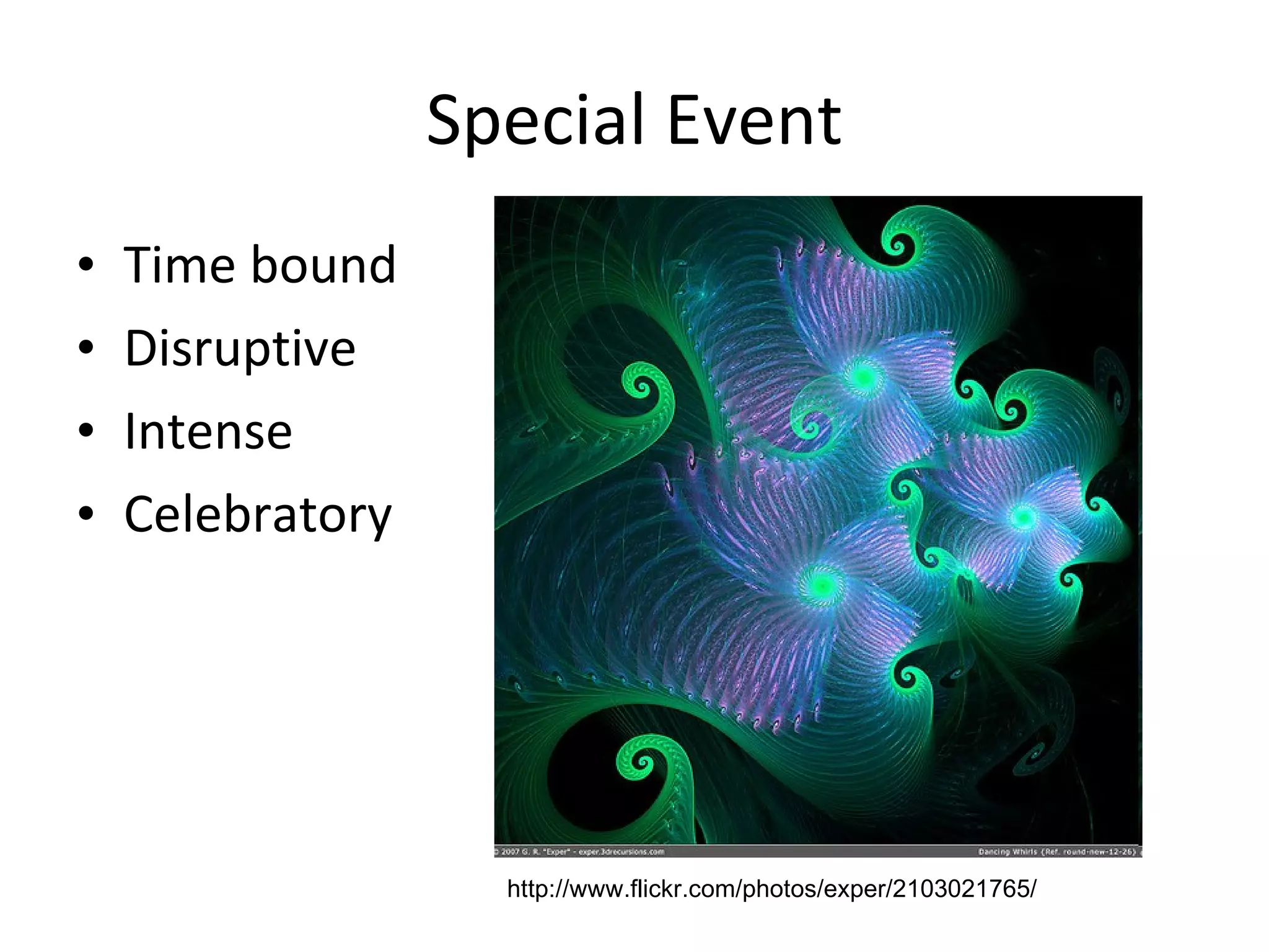 Special Event Time bound Disruptive Intense Celebratory http://www.flickr.com/photos/exper/2103021765/ 