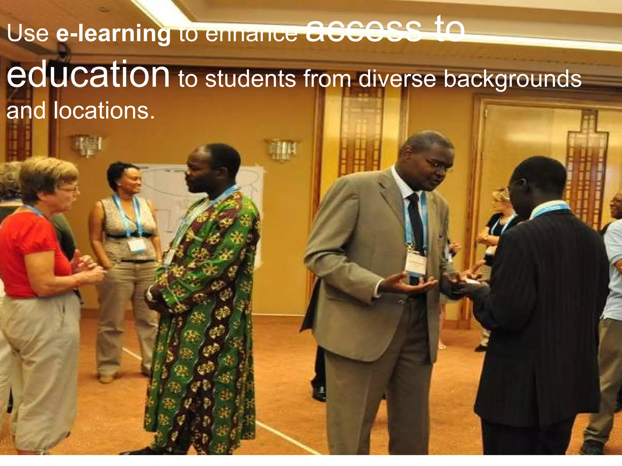 eLearning Africa 2009:   Towards a University 2.0 Use  e-learning  to enhance  access to education  to students from diverse backgrounds and locations. 
