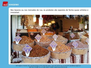 Nos bazares ou nos mercados de rua, os produtos são expostos de forma quase artística e
irresistível.
 