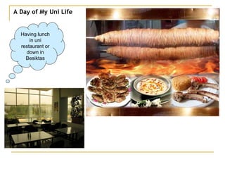 A Day of My Uni Life Having lunch in uni restaurant or down in Besiktas 