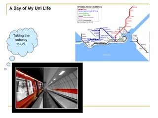 A Day of My Uni Life Taking the subway to uni. 