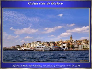 Galata vista do Bósforo A famosa  Torre dos Gálatas , construída pelos genoveses em 1348   