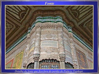 Fonte Detalhe da fonte que fica fora do portão do Palácio Topikapi.   