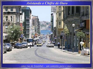 Avistando o Chifre de Ouro ...uma rua de Istambul...  um caminho para o mar... 