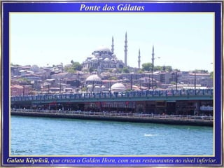 Ponte dos Gálatas Galata Köprüsü,  que cruza o Golden Horn, com seus restaurantes no nível inferior. 