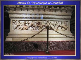 Sarcófago de Alexandre O Grande Museu de Arqueologia de Istambul  