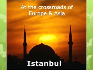 At the crossroads of Europe & Asia Istanbul 