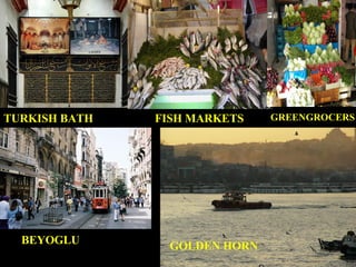 TURKISH BATH FISH MARKETS GREENGROCERS BEYOGLU GOLDEN HORN 