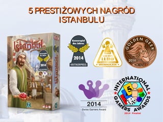 5 PRESTIŻOWYCH NAGRÓD5 PRESTIŻOWYCH NAGRÓD
ISTANBULUISTANBULU
 