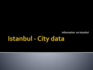 Information on Istanbul 
 