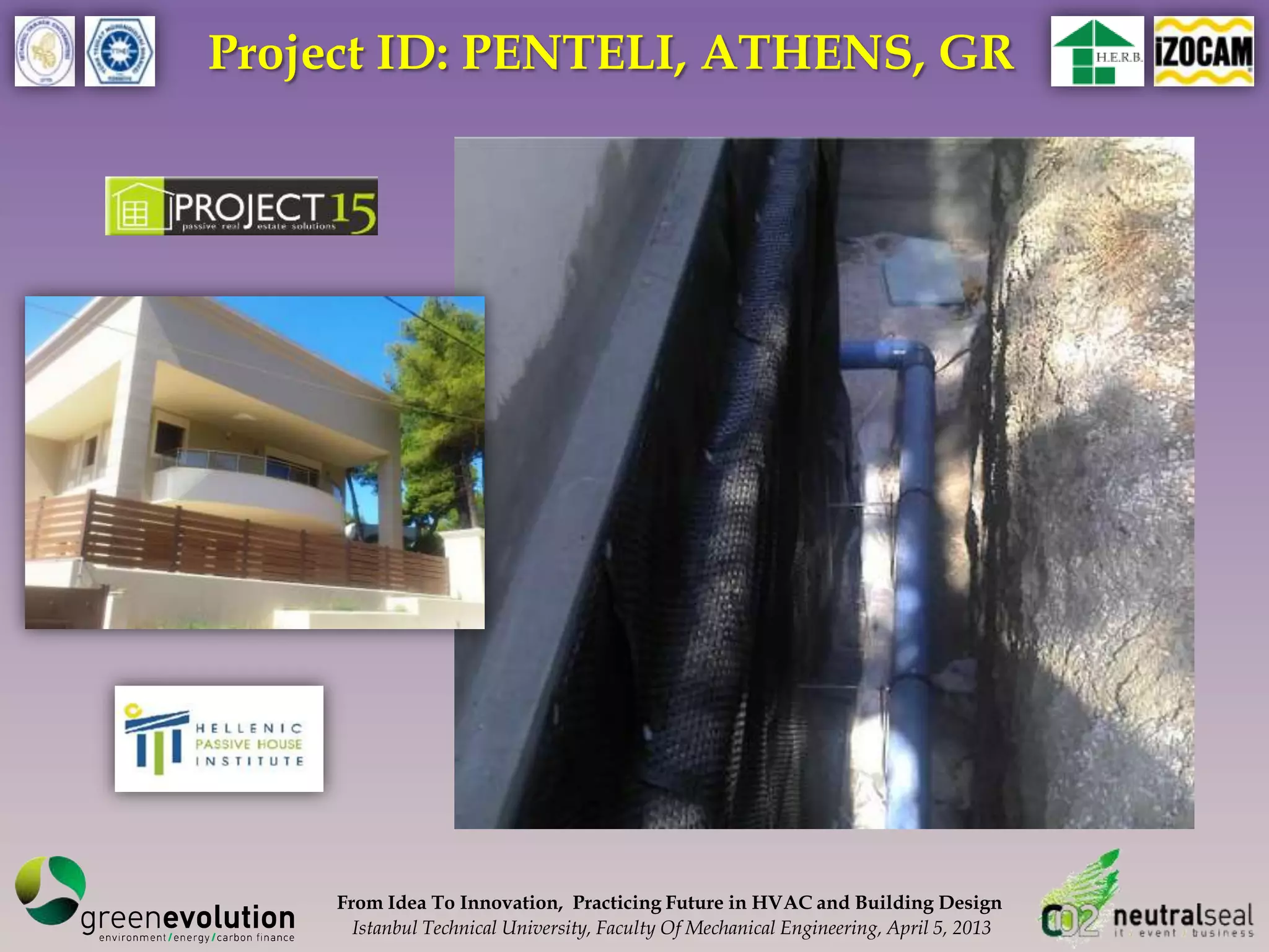 Project ID: PENTELI, ATHENS, GR




    From Idea To Innovation, Practicing Future in HVAC and Building Design
      Istanbul Technical University, Faculty Of Mechanical Engineering, April 5, 2013
 