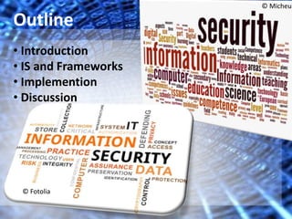 © Fotolia 
© Micheuz 
Outline 
• Introduction 
• IS and Frameworks 
• Implemention 
• Discussion 
 