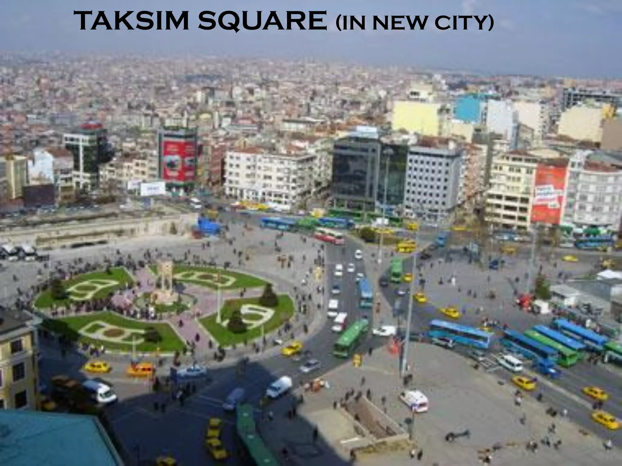TAKSIM SQUARE (IN NEW CITY)
 