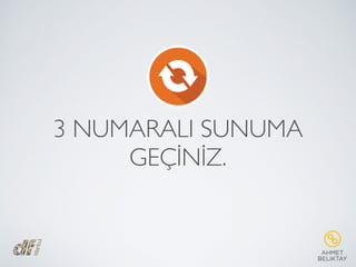 3 NUMARALI SUNUMA
GEÇİNİZ.
 