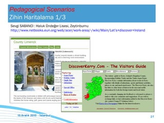 Sevgi SABANCI :  Haluk Ündeğer Lisesi, Zeytinburnu   http://www.netbooks.eun.org/web/acer/work-area/-/wiki/Main/Let’s+discover+Ireland   Pedagogical Scenarios Zihin Haritalama   1/3 