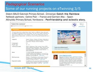 Didem BALCI C akmak  Primary School   , Ümraniye :  Catch the Rainbow   Netbook partners :  Celine Pian   – France  and  Carmen Atta   –   Spain   Alt i ny i ld i z  Primary School, Yenibosna  :  Penfriendship and eclectic story , Pedagogical Scenarios Some of our running projects on eTwinning  3/5 