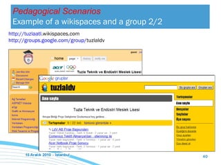 Pedagogical Scenarios Example of a wikispaces and a group  2/2 http:// tuzlaatl .wikispaces.com   http://groups.google.com/group/ tuzlaldv   