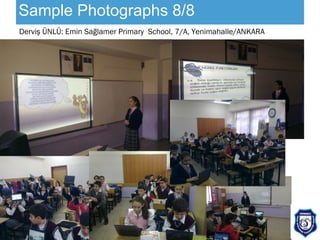 Sample Photographs  8/8 Derviş ÜNLÜ: Emin Sağlamer Primary  School, 7/A, Yenimahalle/ANKARA 