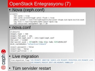 OpenStack Entegrasyonu (7)
●
Nova (ceph.conf)
●
nova.conf
●
Live migration
●
Tüm servisler restart
 