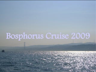 Bosphorus Cruise 2009
 