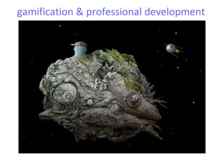 gamification & professional development
 