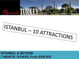 ISTANBUL – 10 ATTRACTIONS ISTANBUL & BEYOND 7 NIGHTS / 8 DAYS; From EUR 810 