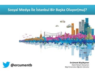 Sosyal Medya İle İstanbul Bir Başka Oluyor(mu)?

@ercumentb

Ercüment Büyükşener
Dijital İletişim Danışmanı
Bilgi Üniversitesi Öğretim Görevlisi

 