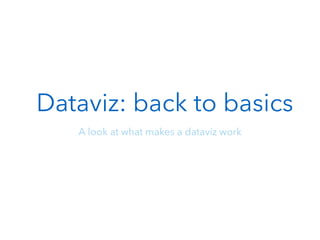 Dataviz: back to basics
A look at what makes a dataviz work
 