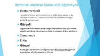  Hasta merkezli
Hasta tercihlerine, gereksinimlerine ve değerlerine saygılı ve bu
isteklere uyabilecek; karar noktalarınd...