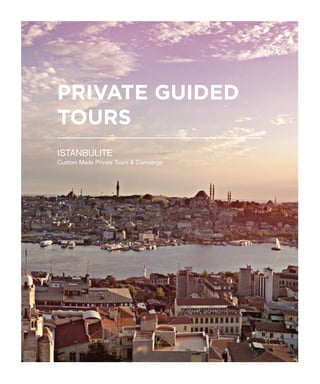 PRIVATE GUIDED
TOURS
ISTANBULITE
Custom Made Private Tours & Concierge
 