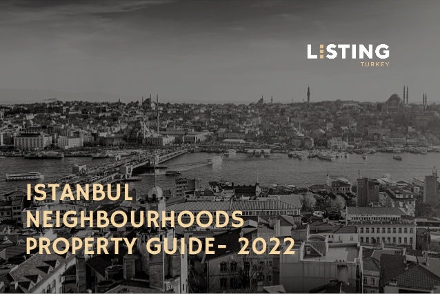 ISTANBUL
NEIGHBOURHOODS
PROPERTY GUIDE- 2022
 