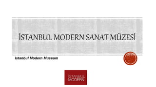 Istanbul Modern Museum
 