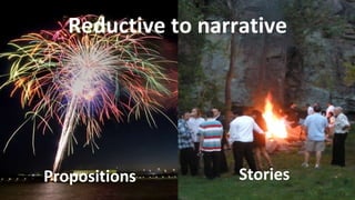 Reductive to narrative Propositions Stories 