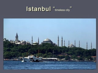 Istanbul “timeless city”
 