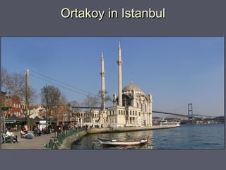 Ortakoy in Istanbul
 