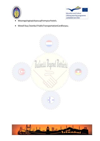 Wearegoingtopickyouupfromyourhotels.
Wewill buy İstanbul PublicTransportationCardforyou.

 