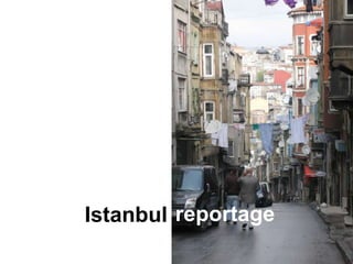 Istanbul reportage
 
