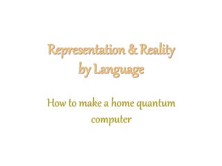 How to make a home quantum
computer
 