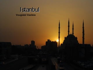 IstanbulIstanbul
Vougiatzi Vasileia
 