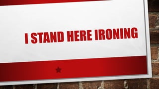 I Stand Here Ironing | PPT