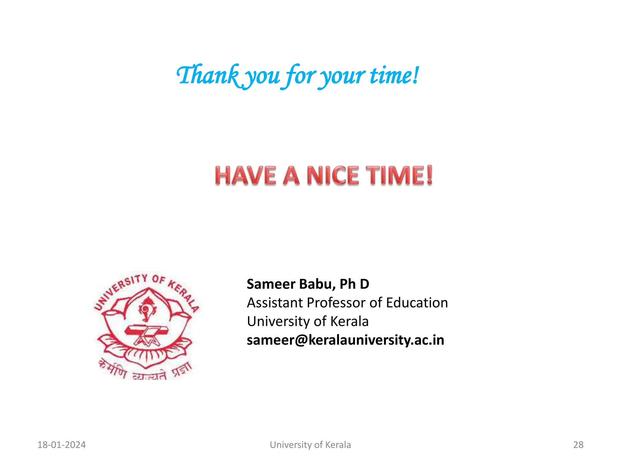 18-01-2024 University of Kerala 28
Thank you for your time!
Sameer Babu, Ph D
Assistant Professor of Education
University of Kerala
sameer@keralauniversity.ac.in
 