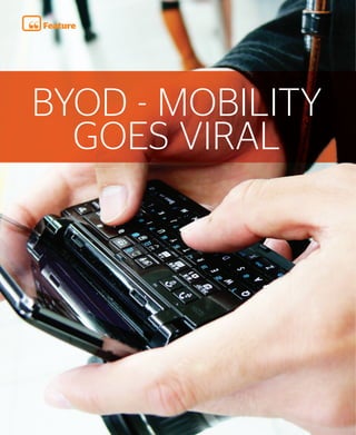 Feature




     BYOD - MOBILITY
       GOES VIRAL




68    Quarter One 2012
 