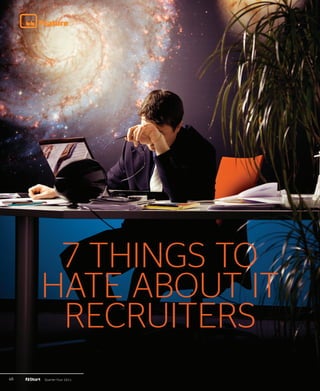 Feature




      7 THINGS TO
     HATE ABOUT IT
      RECRUITERS
46    Quarter Four 2011
 