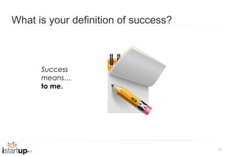 What is your definition of success?



      Success
      means…
      to me.




                                      25
 