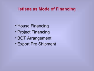 Istisna as Mode of Financing House Financing Project Financing BOT Arrangement Export Pre Shipment   